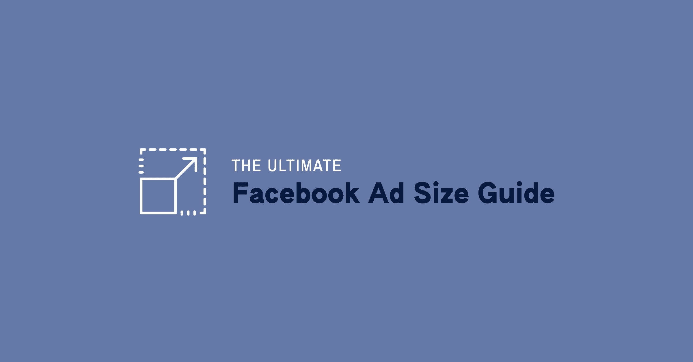 The Best Facebook Ad Size Guide
